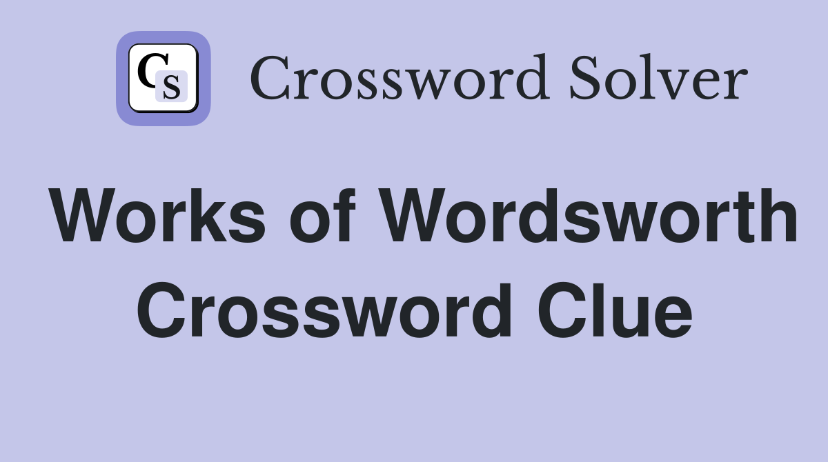 Works of Wordsworth Crossword Clue