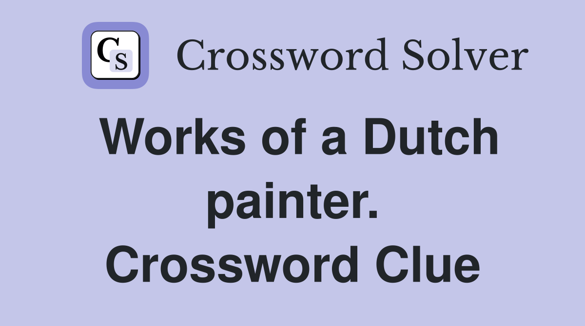 Works of a Dutch painter. Crossword Clue