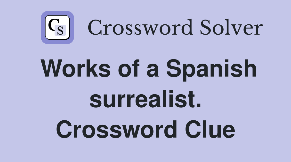 Works of a Spanish surrealist. Crossword Clue