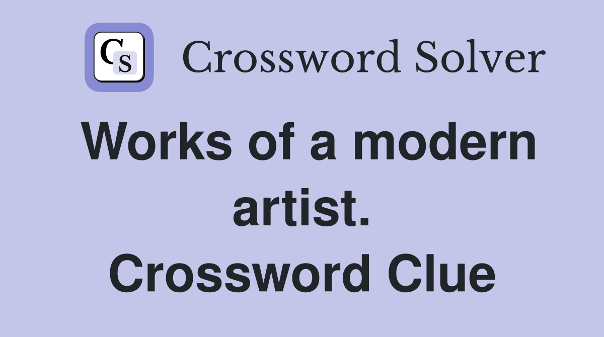Works of a modern artist. Crossword Clue
