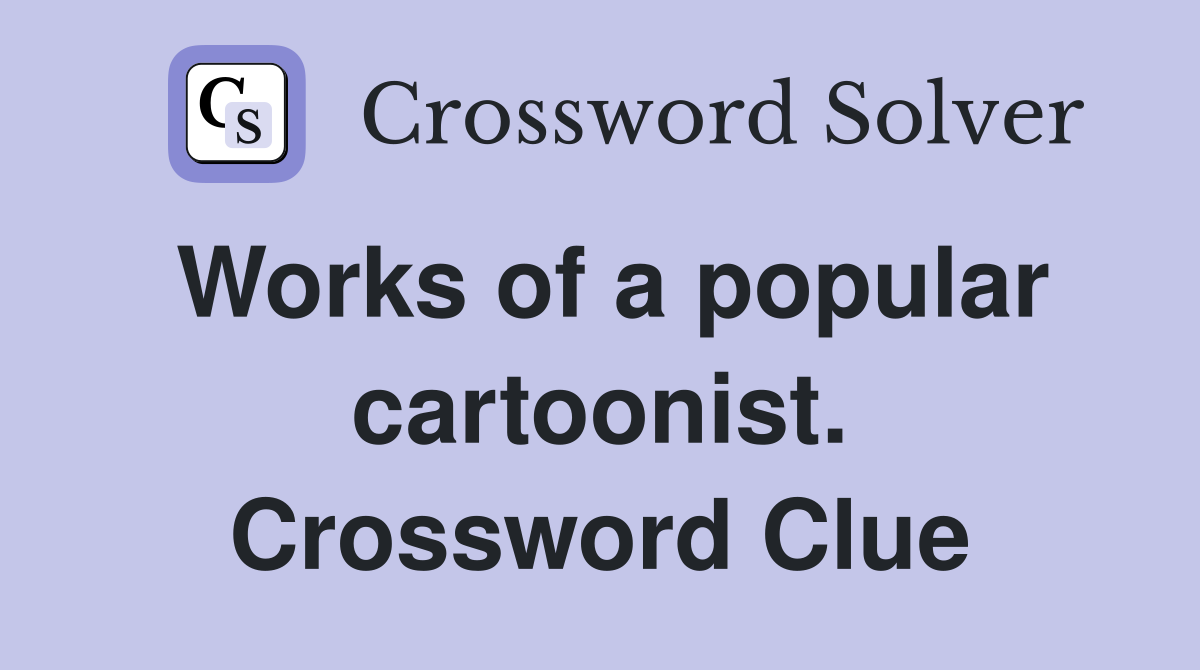 Works of a popular cartoonist. Crossword Clue