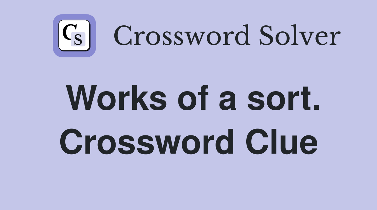 Works of a sort. Crossword Clue