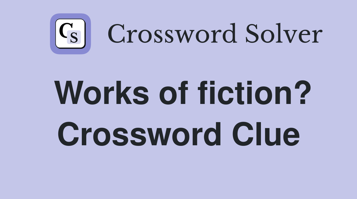 Works of fiction? Crossword Clue