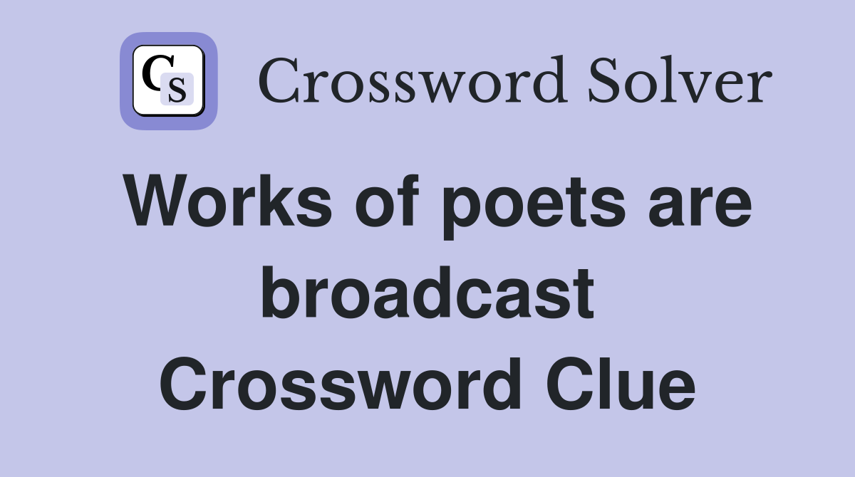 Works of poets are broadcast Crossword Clue
