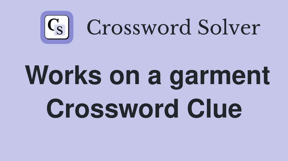 Works on a garment Crossword Clue