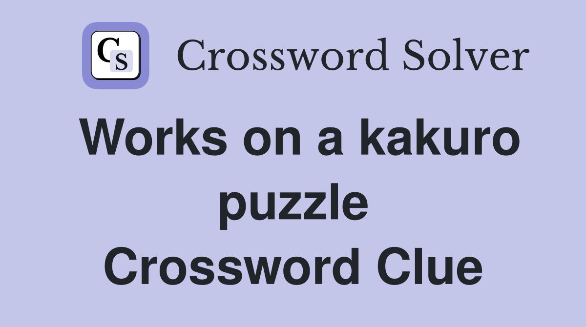 Works on a kakuro puzzle Crossword Clue