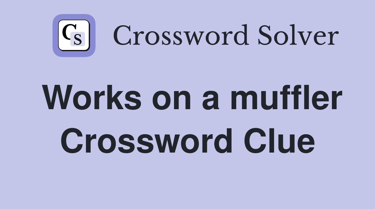 Works on a muffler Crossword Clue