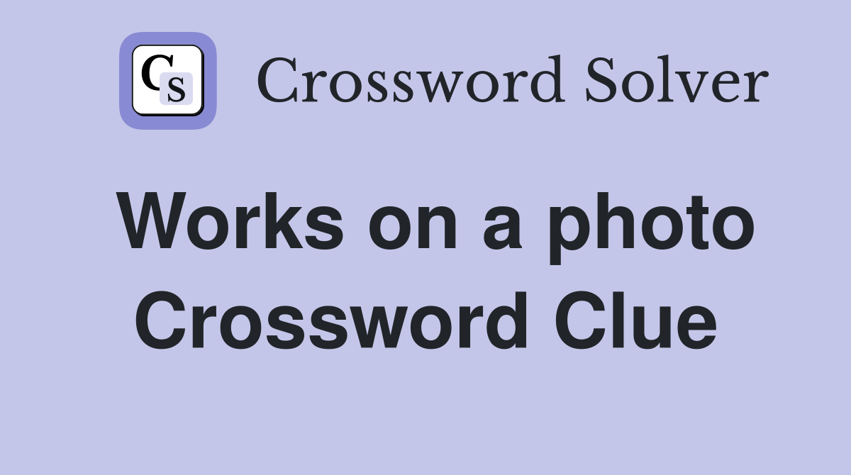 Works on a photo Crossword Clue