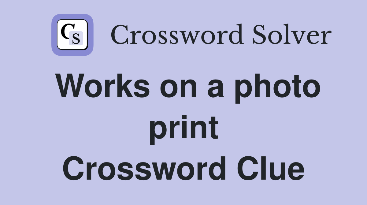 Works on a photo print Crossword Clue