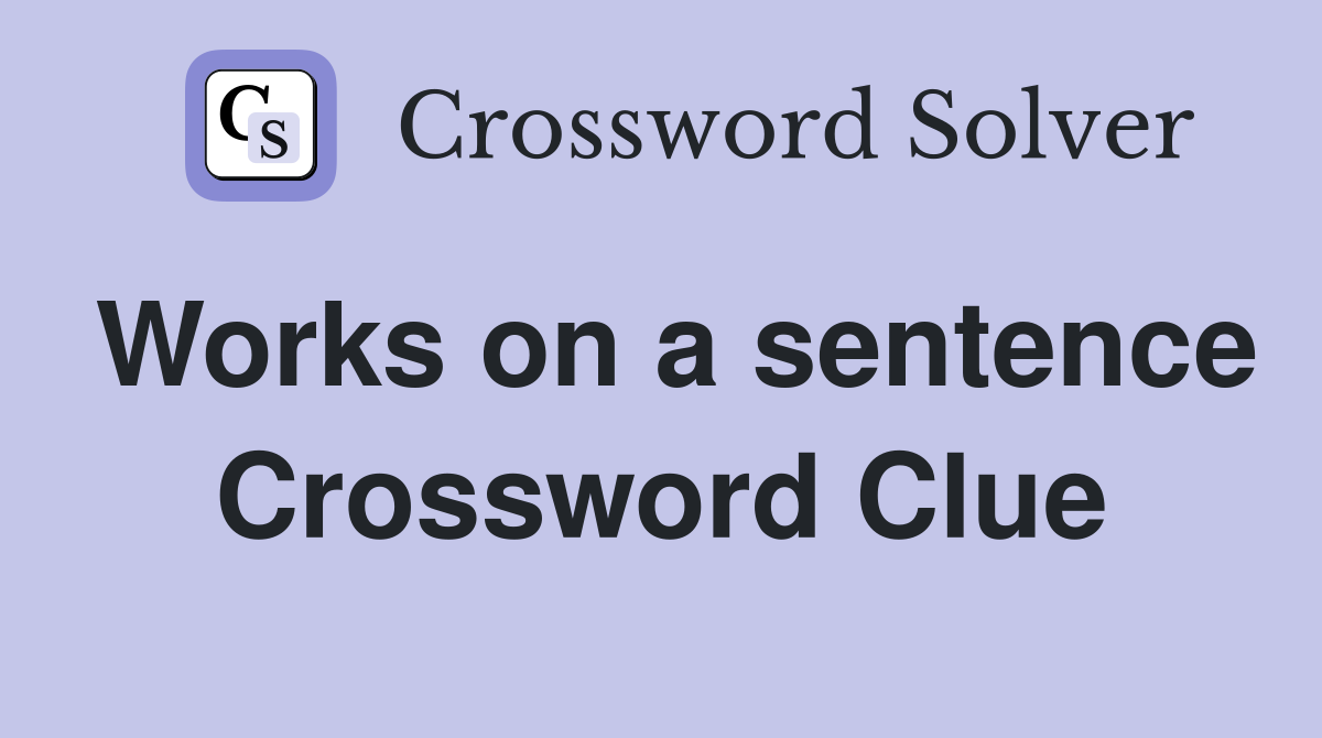 Works on a sentence Crossword Clue