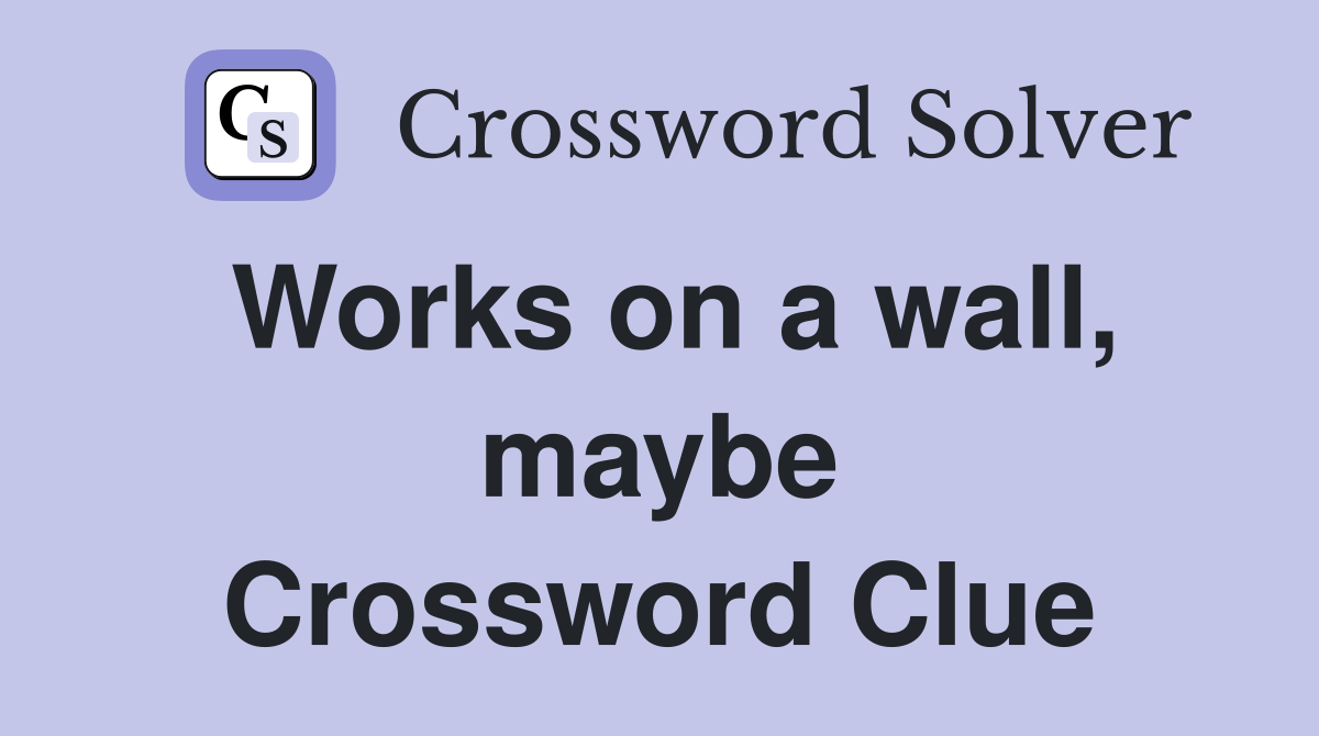 Works on a wall, maybe Crossword Clue
