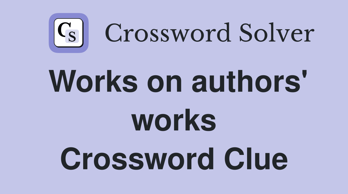 Works on authors' works Crossword Clue