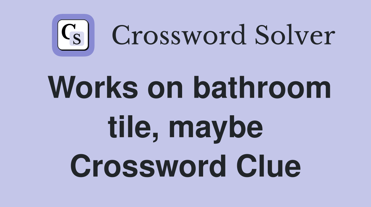 Works on bathroom tile, maybe Crossword Clue