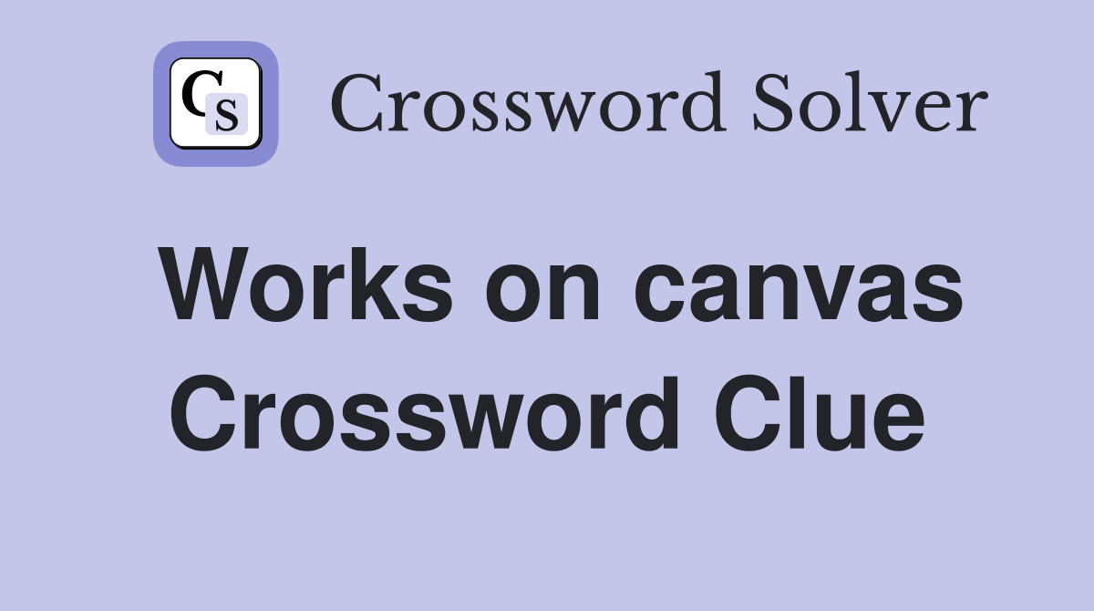 Works on canvas Crossword Clue