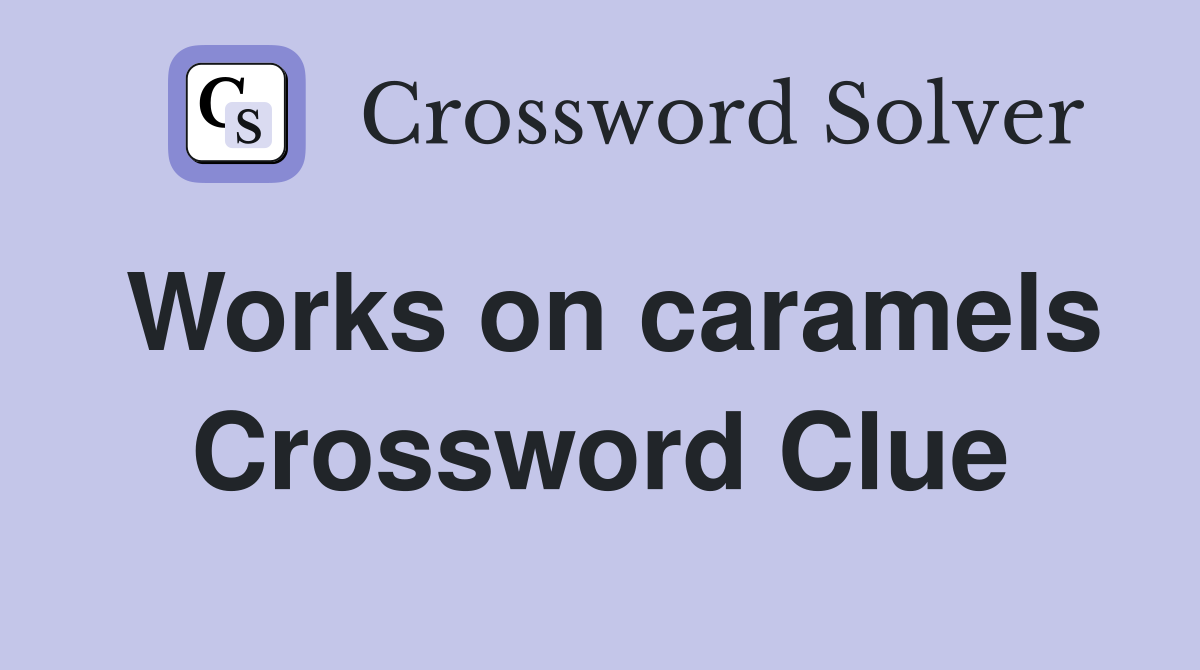 Works on caramels Crossword Clue