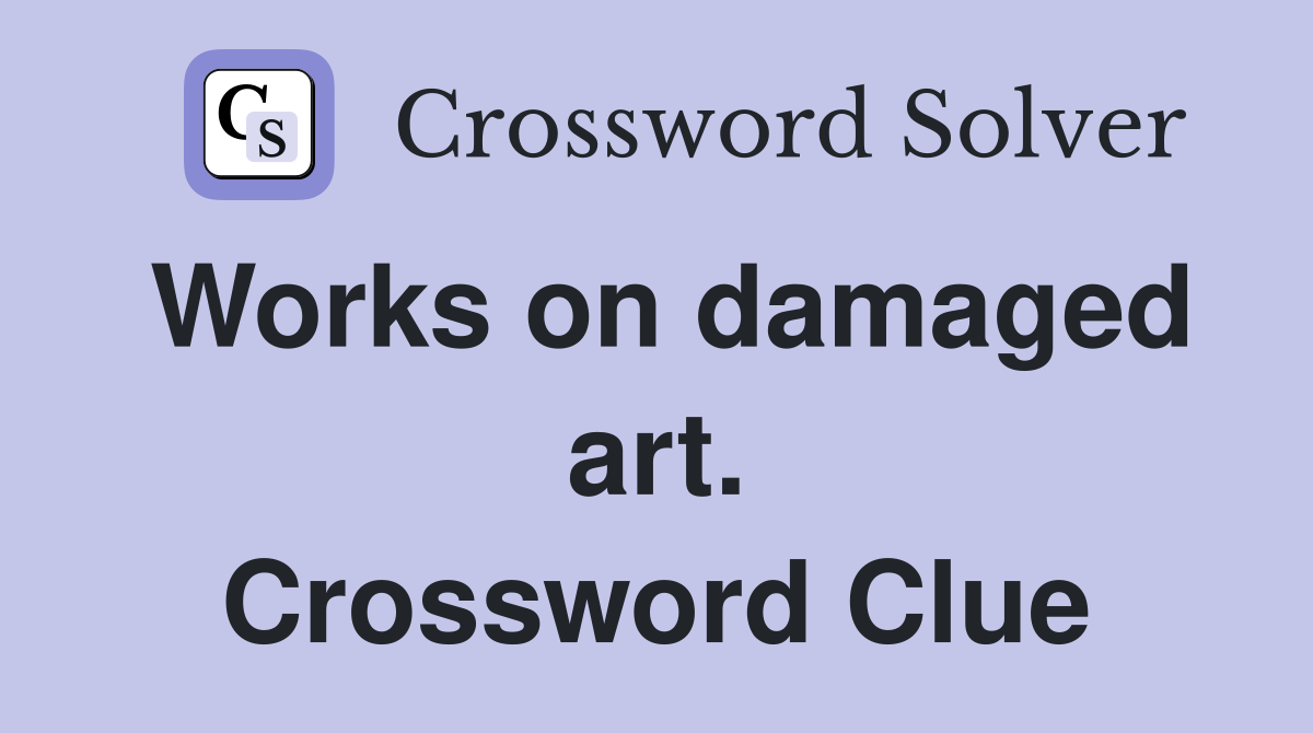 Works on damaged art. Crossword Clue