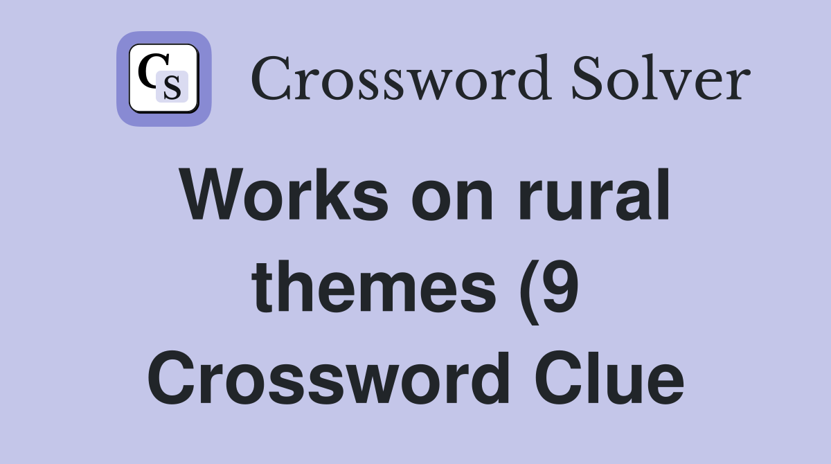 Works on rural themes (9) Crossword Clue Answers Crossword Solver Works on rural themes (9) Crossword Clue Answers Crossword Solver