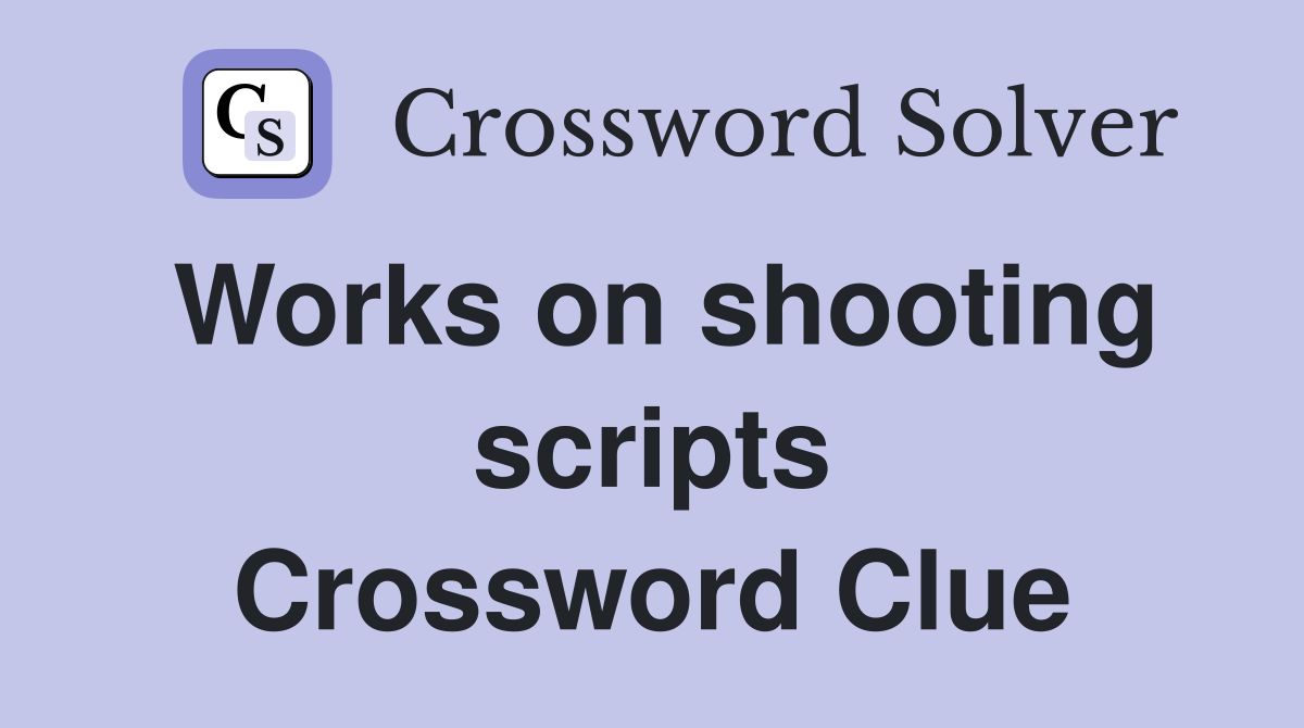 Works on shooting scripts Crossword Clue