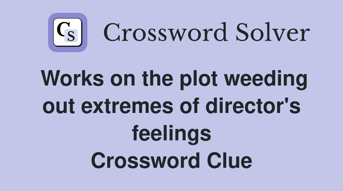 Works on the plot weeding out extremes of director's feelings Crossword Clue