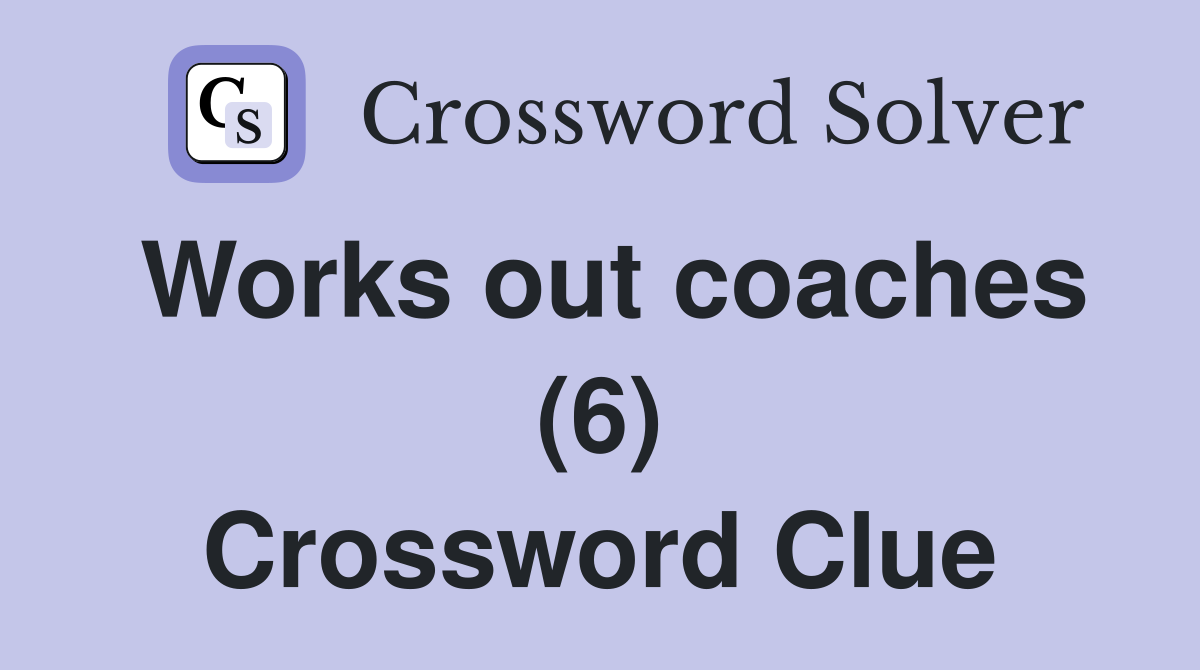 Works out coaches (6) Crossword Clue