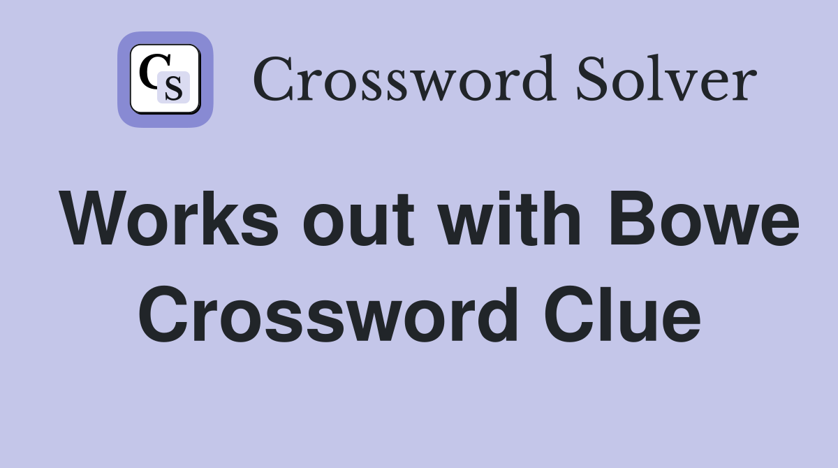 Works out with Bowe Crossword Clue