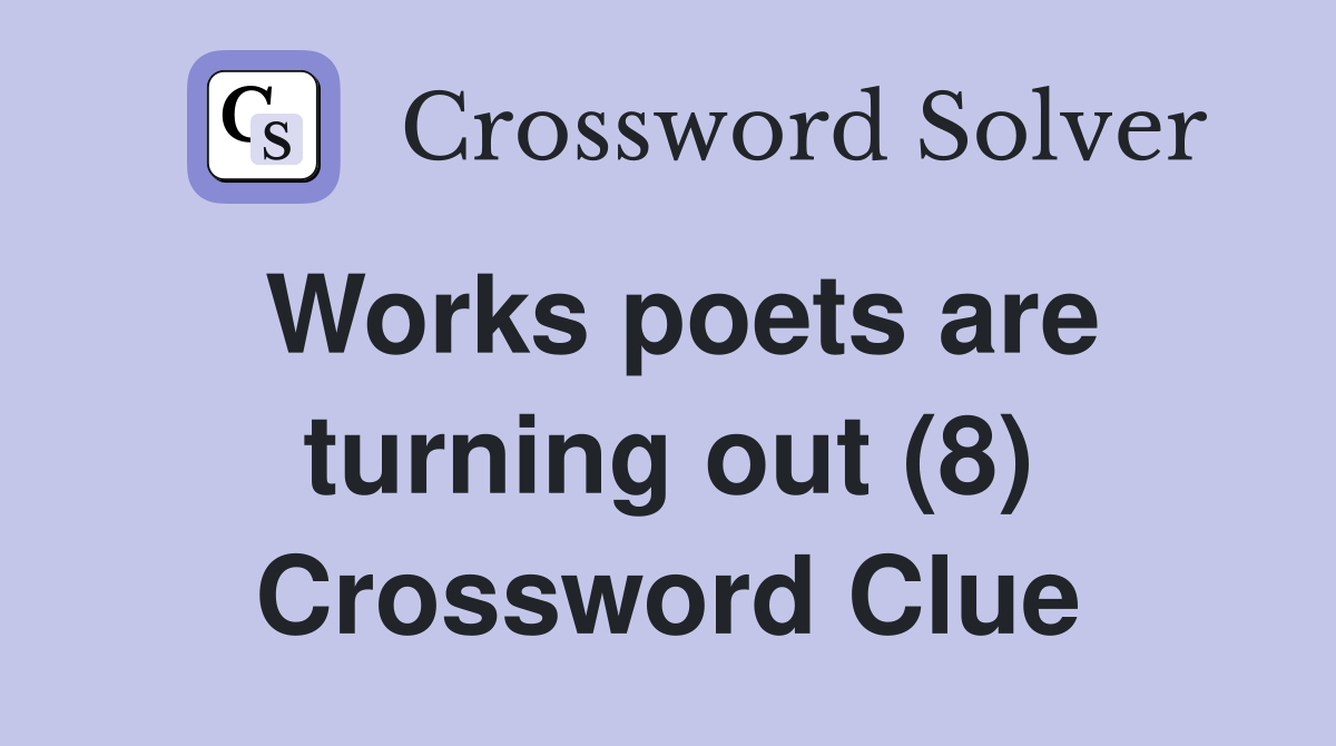 Works poets are turning out (8) Crossword Clue