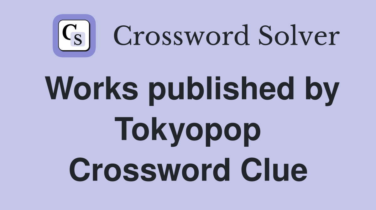 Works published by Tokyopop Crossword Clue