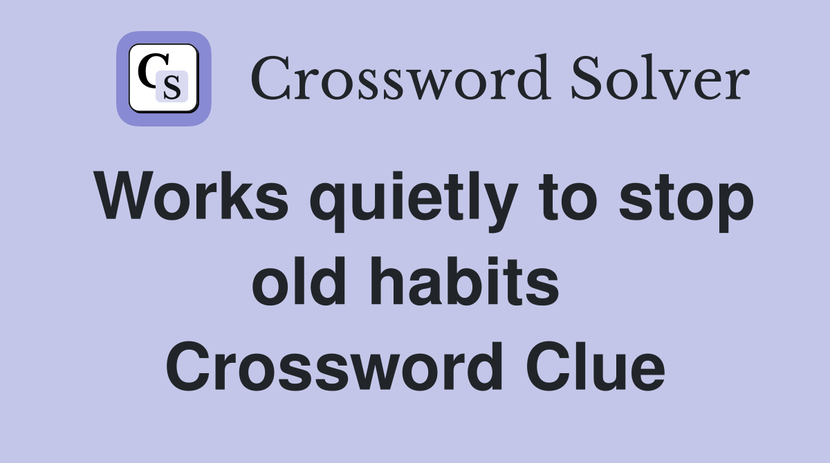 Works quietly to stop old habits  Crossword Clue