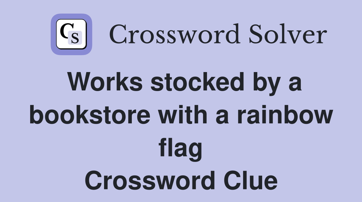 Works stocked by a bookstore with a rainbow flag Crossword Clue