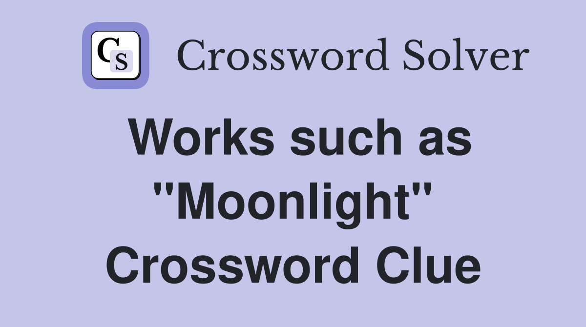 Works such as "Moonlight" Crossword Clue