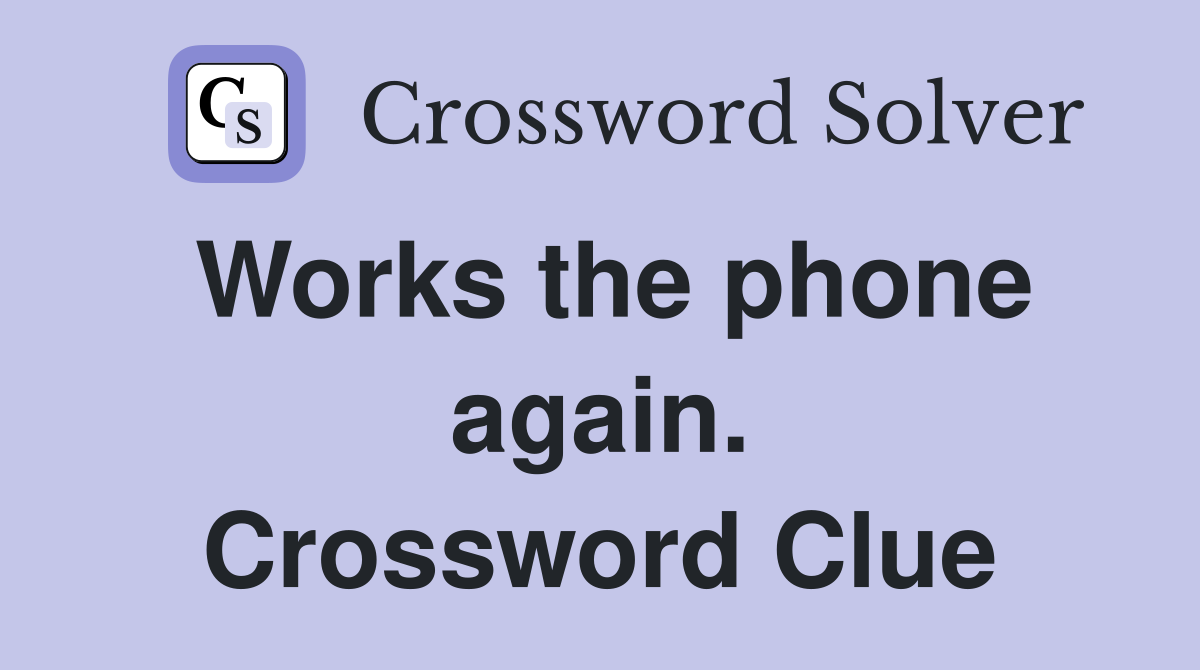 Works the phone again. Crossword Clue