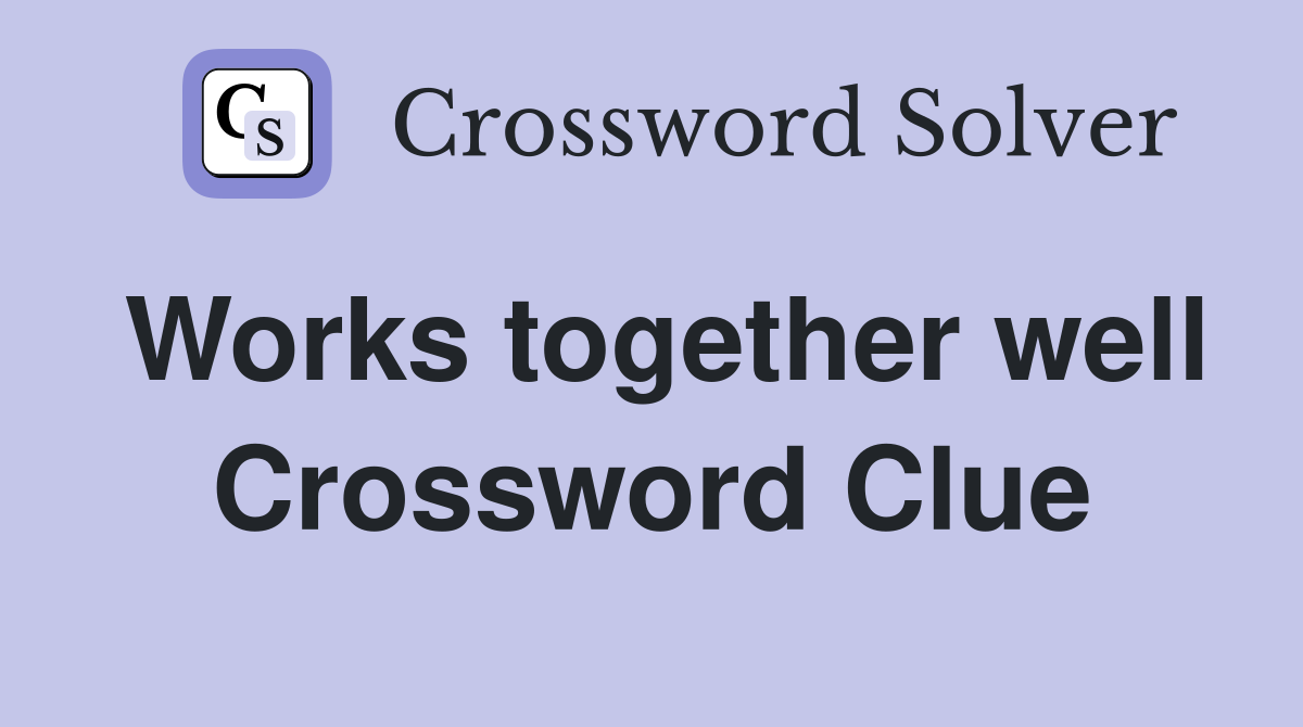 Works together well Crossword Clue