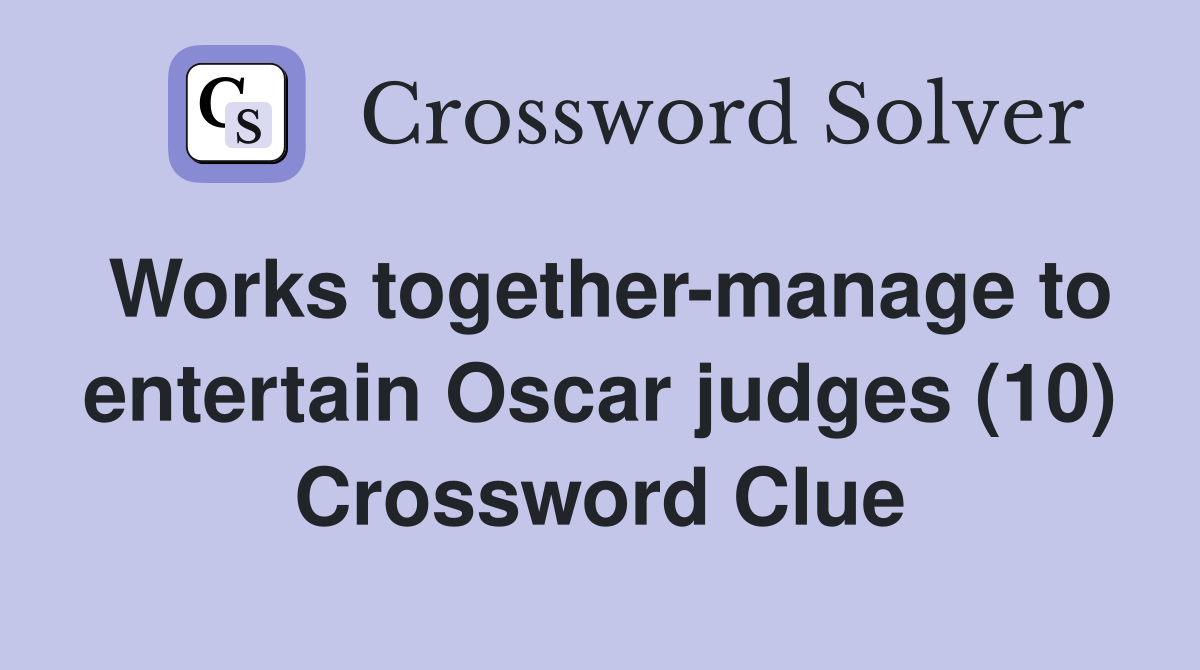 Works together-manage to entertain Oscar judges (10) Crossword Clue