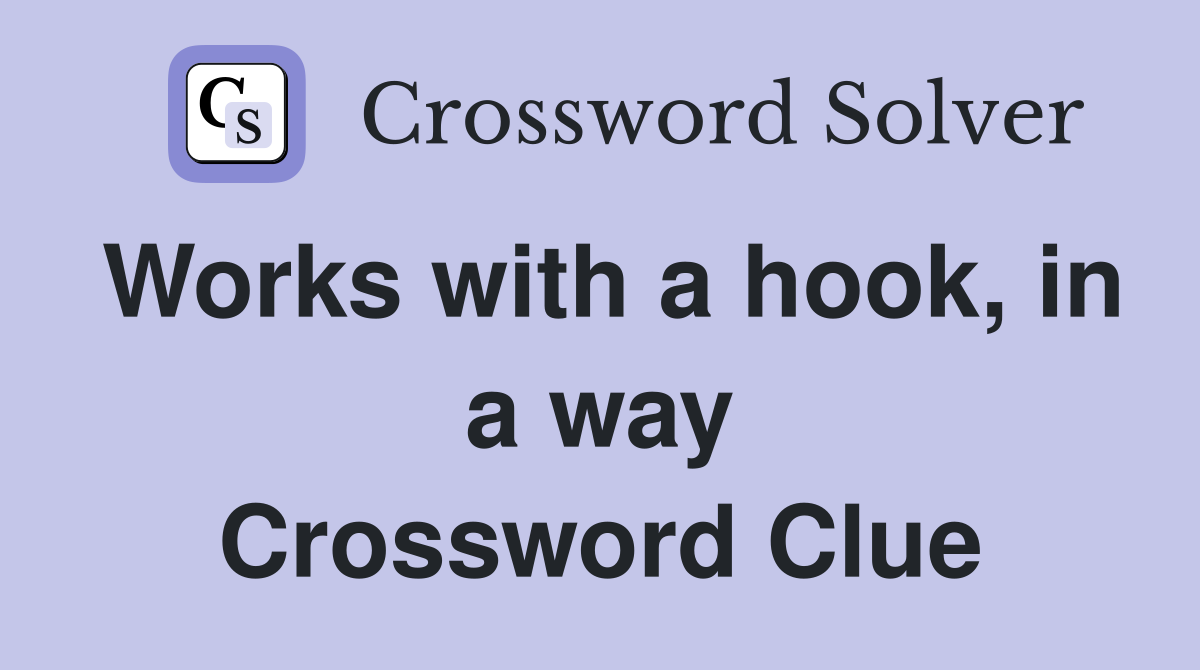 Works with a hook, in a way Crossword Clue