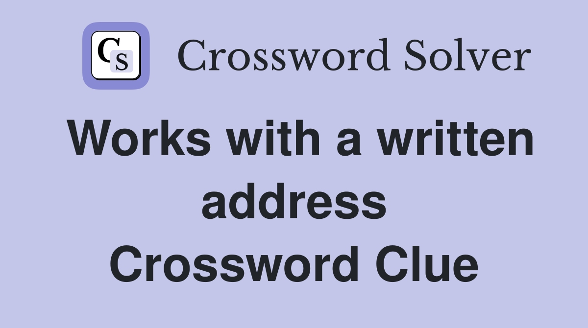Works with a written address Crossword Clue