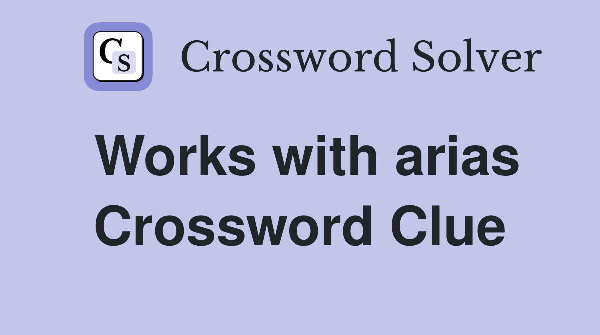 Works with arias Crossword Clue