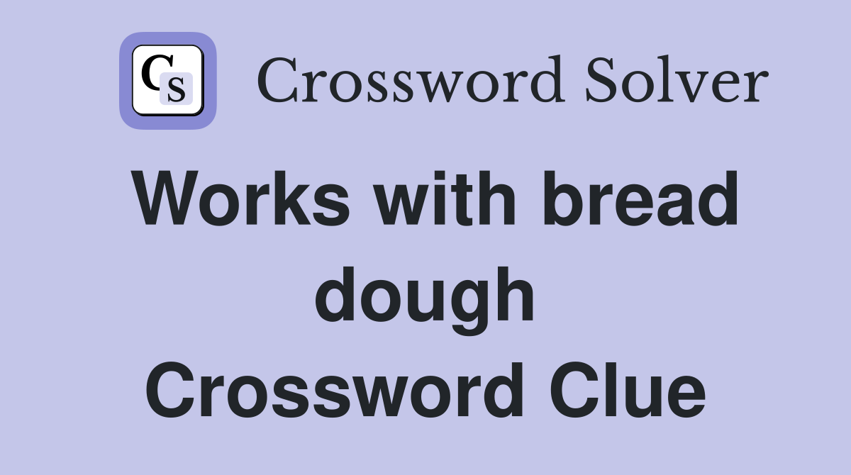 Works with bread dough Crossword Clue
