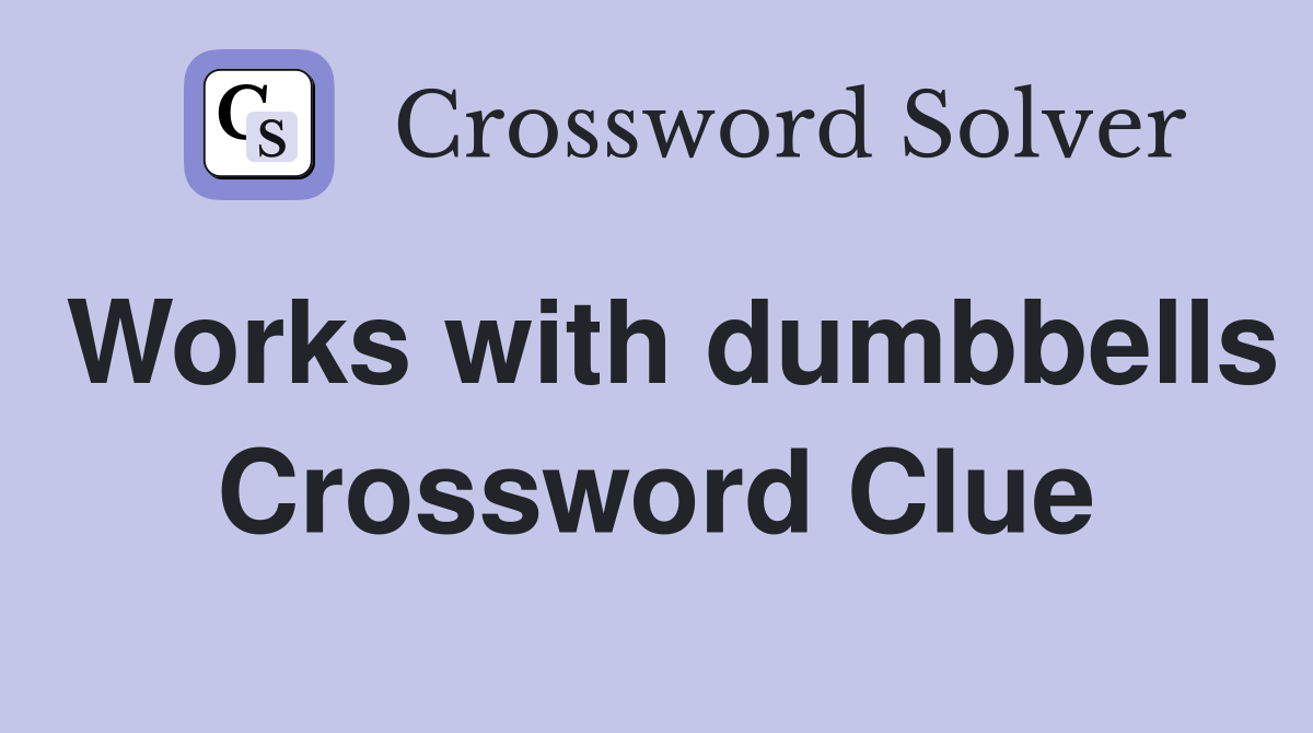 Works with dumbbells Crossword Clue