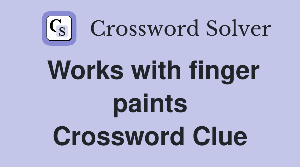 Works with finger paints Crossword Clue