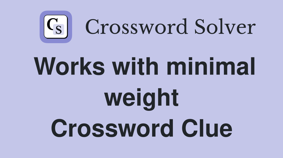 Works with minimal weight Crossword Clue