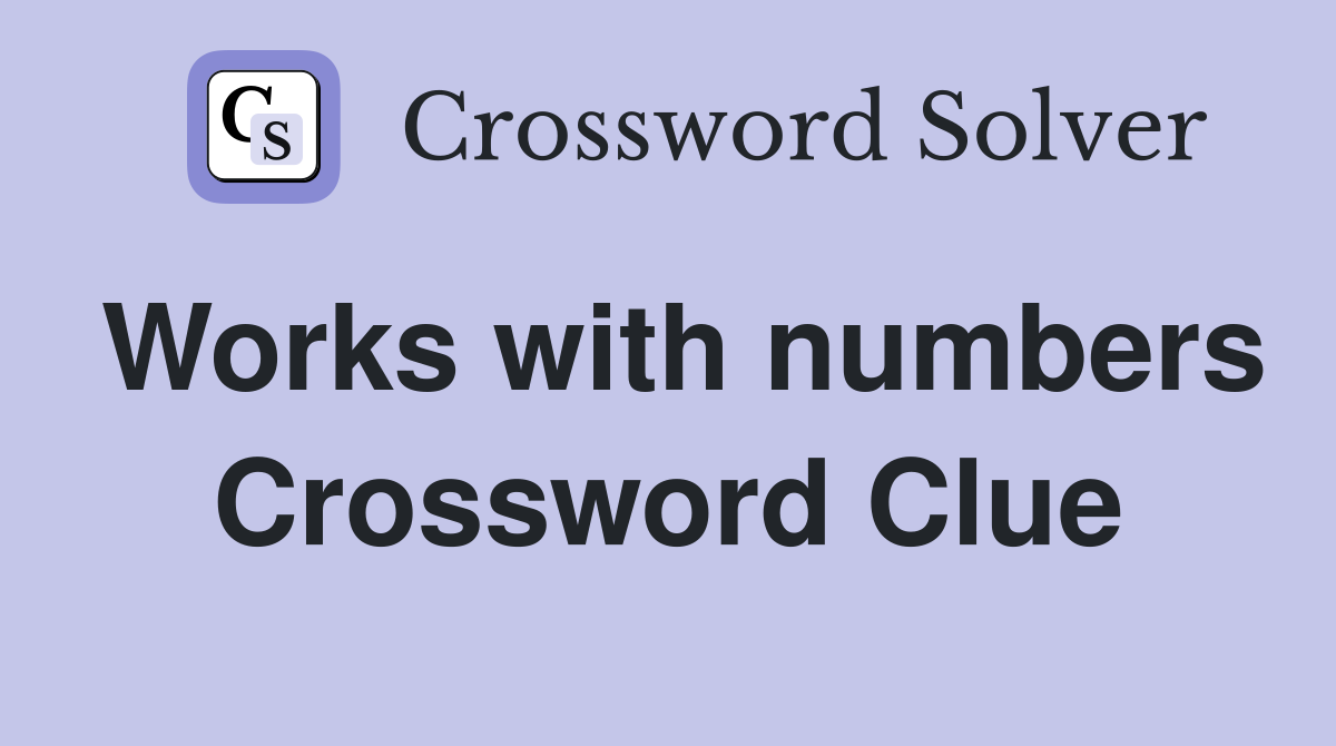 Works with numbers Crossword Clue