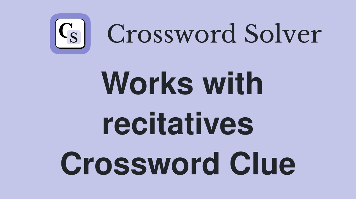Works with recitatives Crossword Clue
