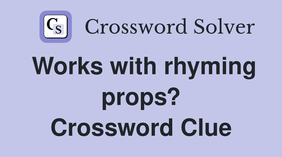 Works with rhyming props? Crossword Clue