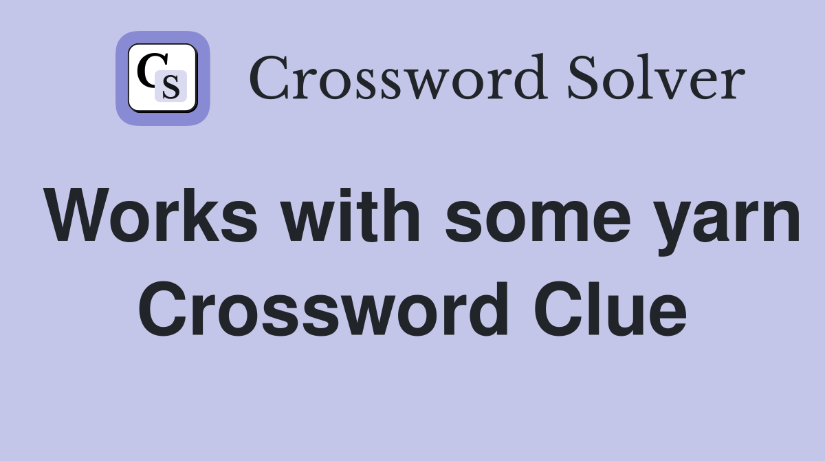 Works with some yarn Crossword Clue