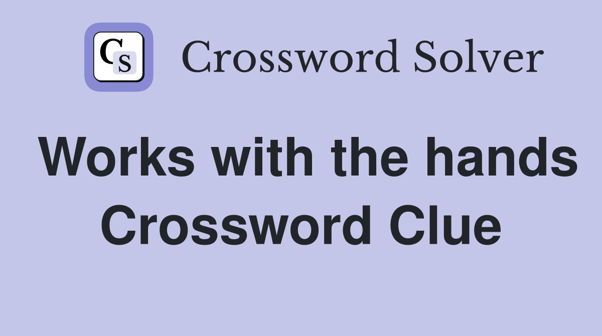Works with the hands Crossword Clue