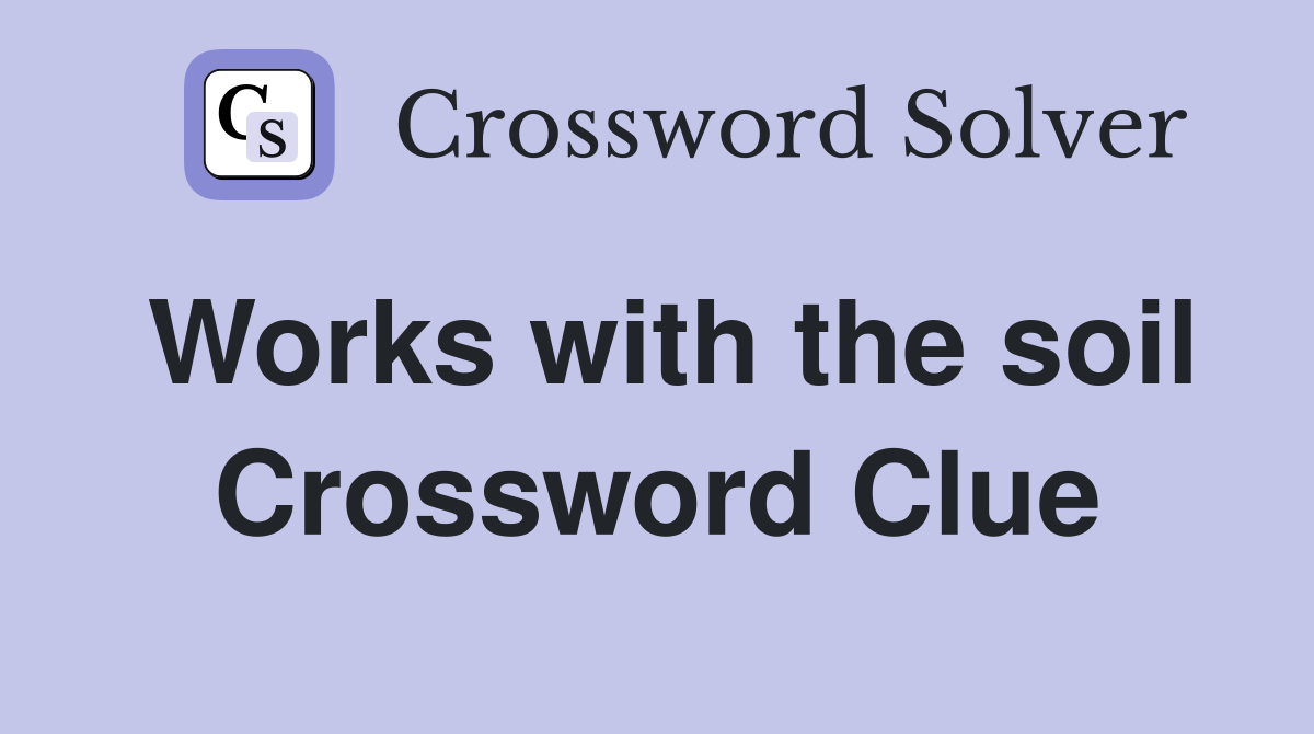 Works with the soil Crossword Clue