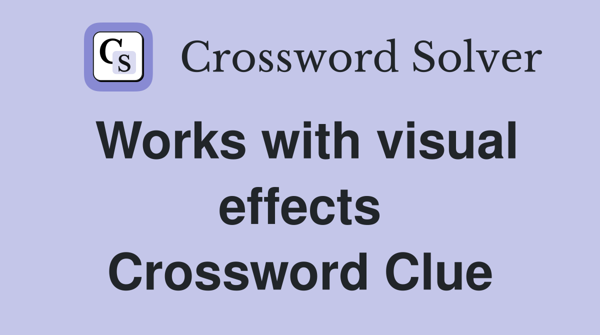 Works with visual effects Crossword Clue