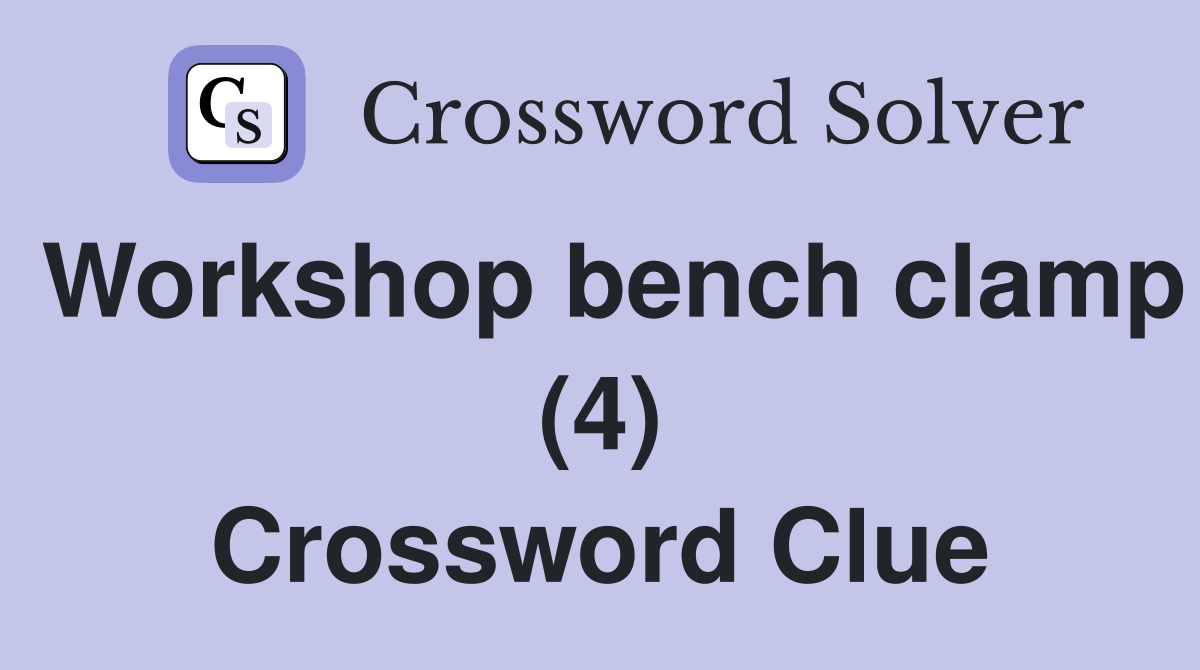 Workshop bench clamp (4) Crossword Clue