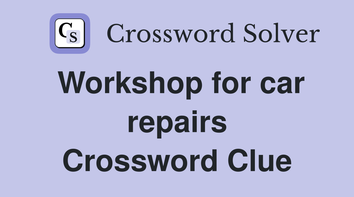 Workshop for car repairs Crossword Clue