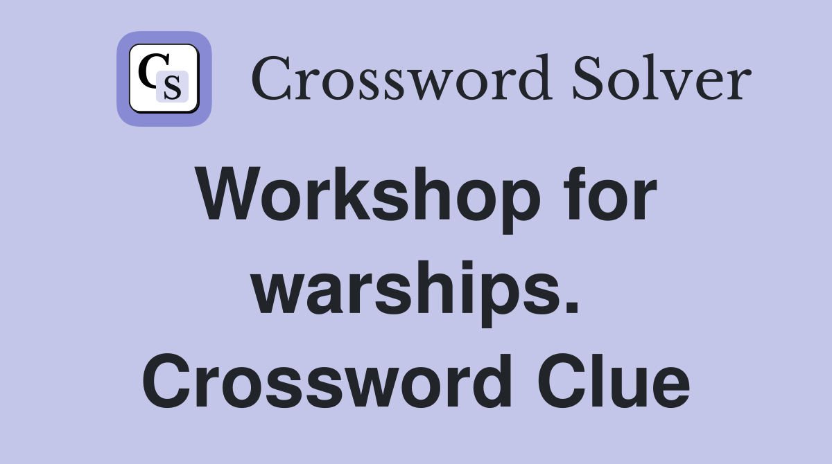 Workshop for warships. Crossword Clue